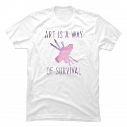 art is a way of survival shirt